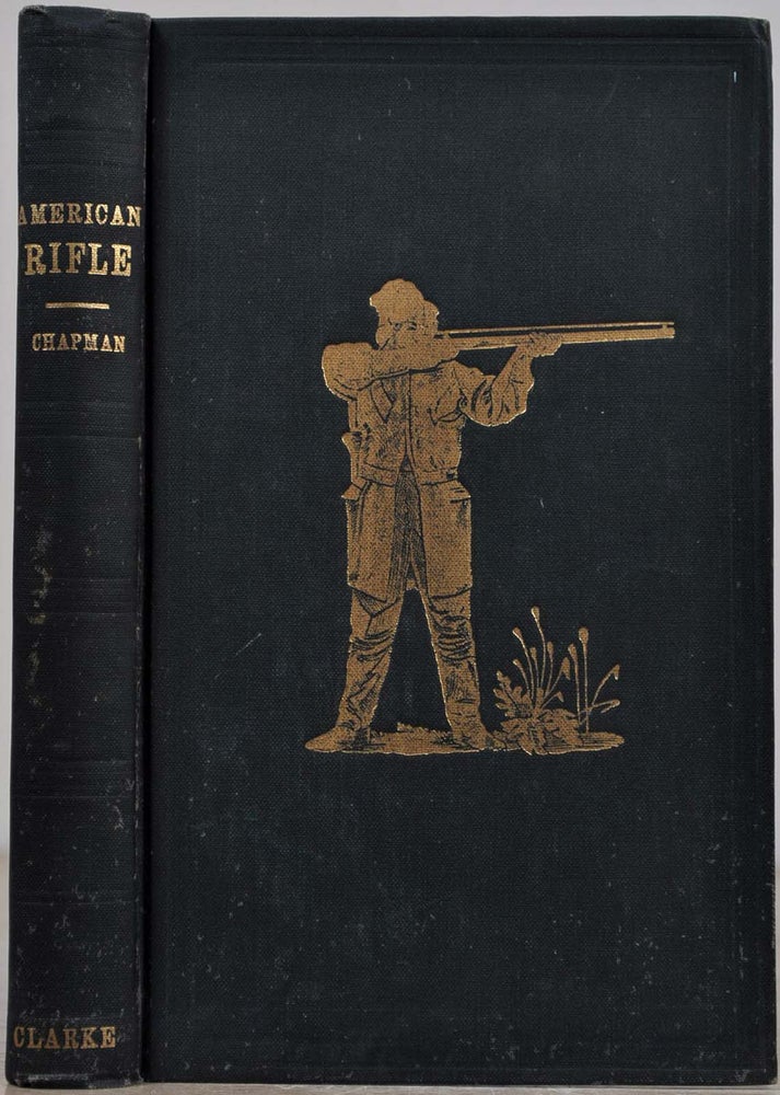 Item #019178 INSTRUCTIONS TO YOUNG MARKSMEN, In All that Relates to the General Construction, Practical Manipulation, Causes and Liability to Error in Making Accurate Performances, and the Theoretic Principles Upon Which Such Accurate Performances are Founded, As Exhibited in the Improved American Rifle. John Ratcliffe Chapman.