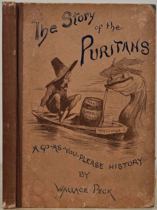 Item #019191 THE STORY OF THE PURITANS. A Go-As-You-Please History (Part Fact, Part Fiction)....