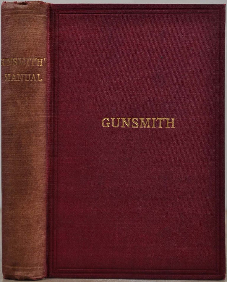 Item #019205 THE GUNSMITH'S MANUAL; A COMPLETE HANDBOOK for the American Gunsmith, being a Practical Guide to all Branches of the Trade. James Parish Stelle, William. B. Harrison.