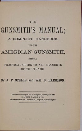 THE GUNSMITH'S MANUAL; A COMPLETE HANDBOOK for the American Gunsmith, being a Practical Guide to all Branches of the Trade.