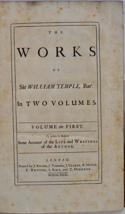 THE WORKS OF SIR WILLIAM TEMPLE, Bart. In Two Volumes. To which is Prefix'd Some Account of the Life and Writings of the Author.