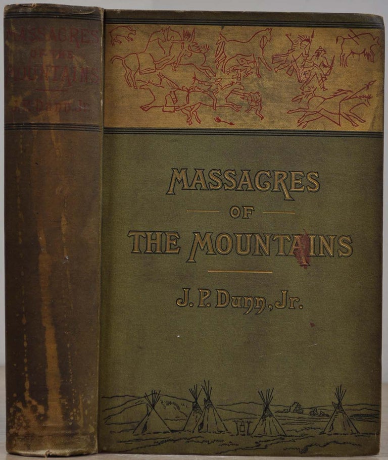 Item #019283 MASSACRES OF THE MOUNTAINS. A History of the Indian Wars of the Far West. J. P. Jr Dunn.