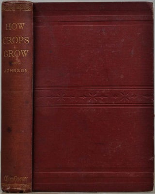 Item #019288 HOW CROPS GROW. A Treatise on the Chemical Composition, Structure and Life of the...