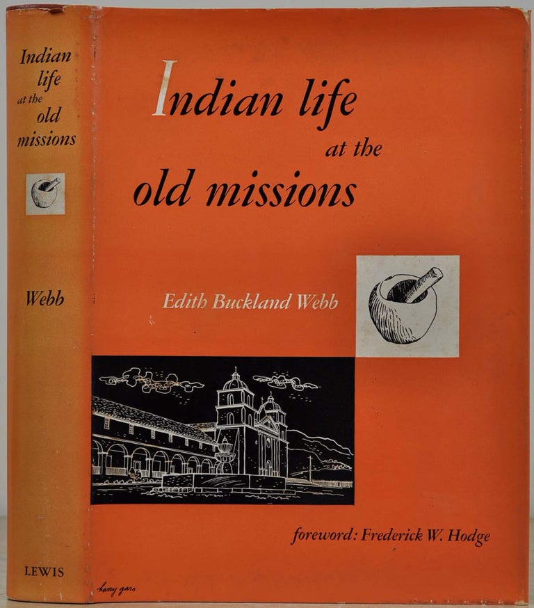 Item #019306 INDIAN LIFE AT THE OLD MISSIONS. Edith Buckland Webb.