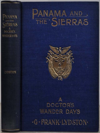 Item #019354 PANAMA AND THE SIERRAS. A Doctor's Wander Days. G. Frank Lydston