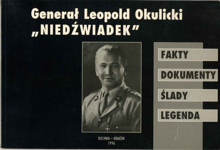 Item #019396 General Leopold Okulicki " Niedzwiadek " : Fakty - dokumenty - slady - legenda. Stanislawa M. Jankowskiego.