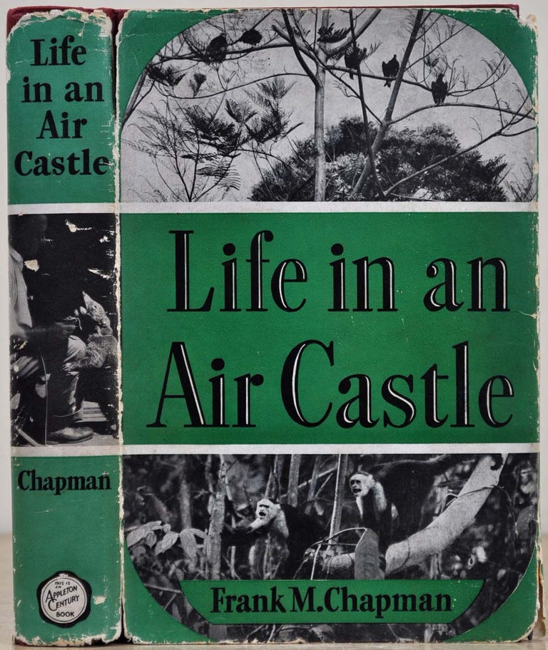 Item #019518 LIFE IN AN AIR CASTLE. Signed and inscribed by Frank M. Chapman. Frank M. Chapman.