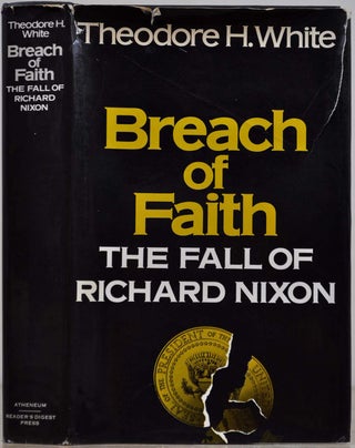 Item #019536 BREACH OF FAITH. The Fall of Richard Nixon. Signed and inscribed by Theodore H....