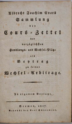 Sammlung der Cours - Zettel der vorzuglichsten Handlungs - und Wechsel - Platze als Beytrag zu seiner Wechsel - Arbitrage.