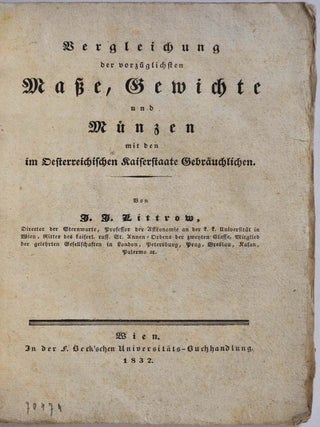 Vergleichung Der Vorzüglichsten Maße, Gewichte Und Münzen Mit Den Im Österreichischen Kaiserstaate Gebräuchlichen.