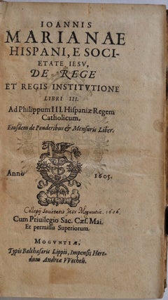 De Rege et Regis Institutione Libri III. Ejusdem de Ponderibus & Mensuris liber.