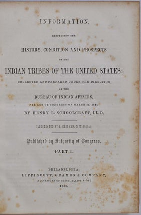 INFORMATION, RESPECTING THE HISTORY, CONDITION AND PROSPECTS OF THE INDIAN TRIBES OF THE UNITED STATES: Collected and Prepared Under the Direction of the Bureau of Indian Affairs. Five volume set.
