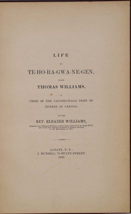 LIFE OF TE-HO-RA-GWA-NE-GEN, Alias Thomas Williams, A Chief of the Caughnawaga Tribe of Indians In Canada.