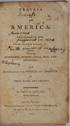TRAVELS IN AMERICA, Performed in 1806, for the Purpose of Exploring the Rivers Alleghany, Monongahela, Ohio, and Mississippi, and Ascertaining the Produce and Condition of Their Banks and Vicinity.