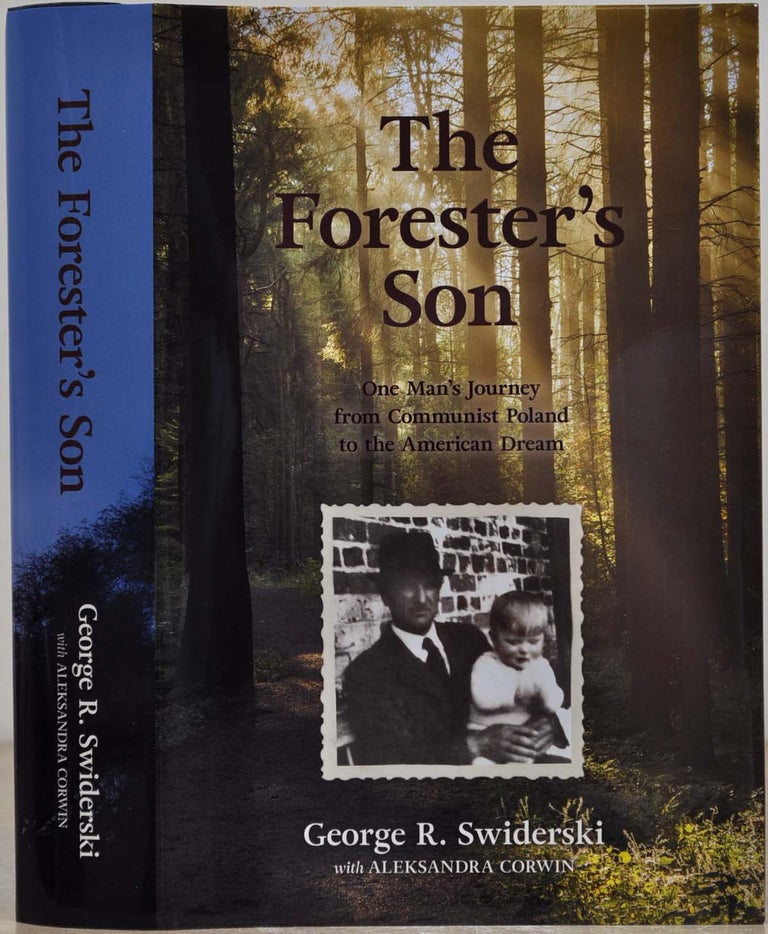 Item #019677 THE FORESTER'S SON. One Man's Journey from Communist Poland to the American Dream. George R. Swiderski, Aleksandra Corwin.