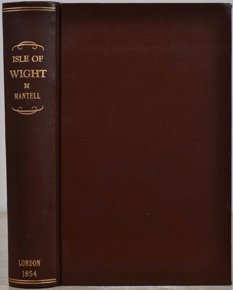 Item #019685 GEOLOGICAL EXCURSIONS ROUND THE ISLE OF WIGHT And Along The Adjacent Coast Of Dorsetshire; Illustrative Of The Most Interesting Geological Phenomena And Organic Remains. Gideon Algernon Mantell.