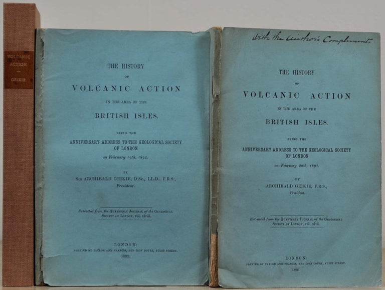 Item #019691 THE HISTORY OF VOLCANIC ACTION IN THE AREA OF THE BRITISH ISLES. Being the Anniversary Address to the Geological Society of London. February 20th, 1891 [with] February 19th, 1892. Archibald Geikie.