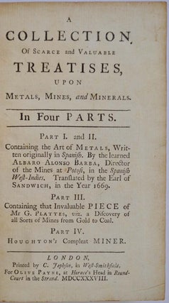 Item #019733 A COLLECTION OF SCARCE AND VALUABLE TREATISES, Upon Metals, Mines and Minerals. In...