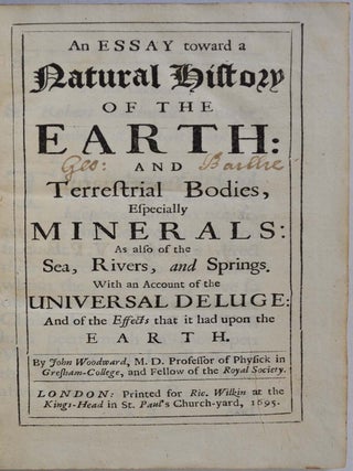 AN ESSAY TOWARD A NATURAL HISTORY OF THE EARTH: and Terrestrial Bodies, Especially Minerals: As also of the Sea, Rivers, and Springs. With an Account of the Universal Deluge: And of the Effects that it had upon the Earth.