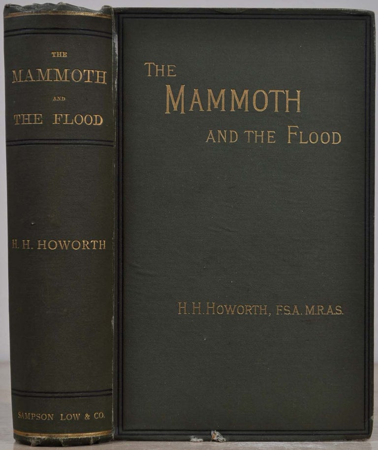 Item #019769 THE MAMMOTH AND THE FLOOD: An Attempt to Confront the Theory of Uniformity with the Facts of Recent Geology. Henry H. Howorth.