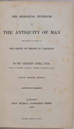 THE GEOLOGICAL EVIDENCES OF THE ANTIQUITY OF MAN with Remarks on Theories of the Origin of Species by Variation. Second edition.