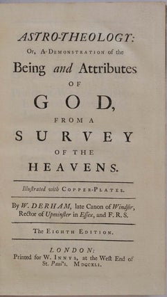 ASTRO-THEOLOGY: Or, A Demonstration of the Being and Attributes of God, from a Survey of the Heavens.