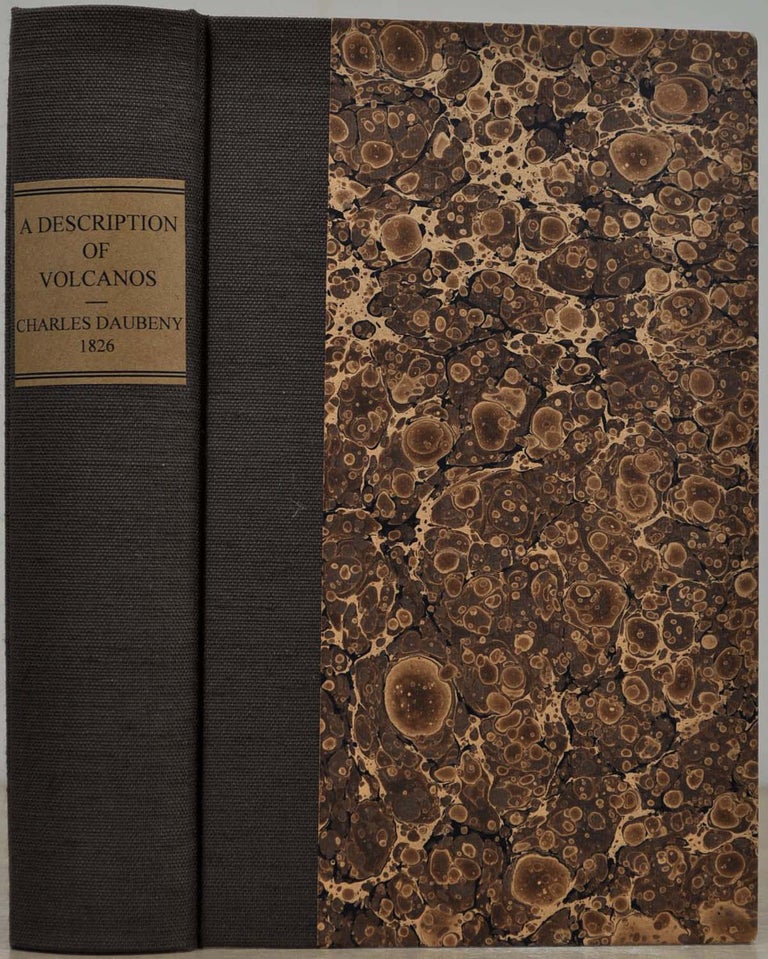 Item #019790 A DESCRIPTION OF ACTIVE AND EXTINCT VOLCANOS; With Remarks on their Origin, Their Chemical Phaenomena, and the Character of their Products, As Determined by the Condition of the Earth During the Period of Their Formation. Being the Substance of Some Lectures Delivered Before the University of Oxford, with Much Additional Matter. Charles Daubeny.