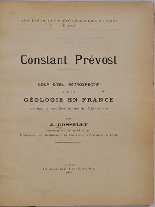 CONSTANT PREVOST. Coup d'Oeil Rétrospectif sur la Géologie en France Pendant la Première Moitié du XIX Siècle. Annales de la Société Géologique du Nord, 1896, Vol. 25.