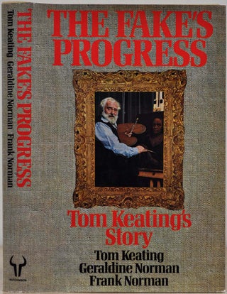 Item #019833 THE FAKE'S PROGRESS. Being the Cautionary History of the Master Painter & Simulator...