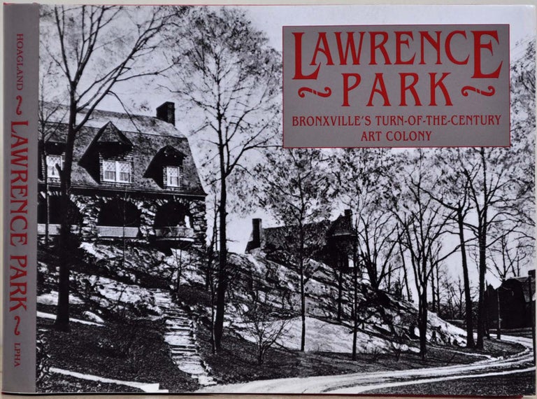 Item #019834 LAWRENCE PARK: Bronxville's Turn-of-the-Century Art Colony. Loretta Hoagland.