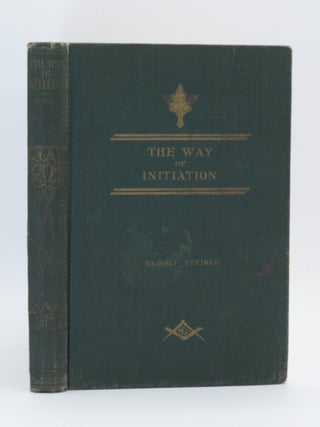 THE WAY OF INITIATION. Or, How to Attain Knowledge of the Higher Worlds