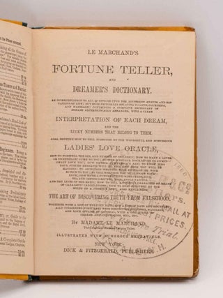 LE MARCHAND'S FORTUNE TELLER, and Dreamer's Dictionary...Interpretation of Each Dream...Lucky Numbers that Belong to Them...Ladies' Love Oracle...Art of Discovering Truth from Falsehood...