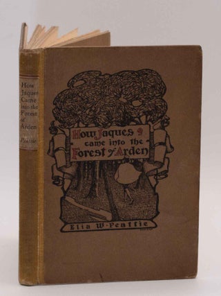 HOW JAQUES CAME INTO THE FOREST OF ARDEN, An Impertinence by Elia W. Peattie