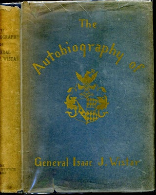Item #1363baI Autobiography of Isaac Jones Wistar 1827-1905. Half a century in war and peace....