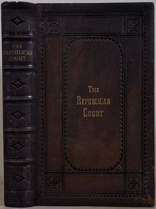 Item #2133baY4 THE REPUBLICAN COURT, or, American Society in the Days of Washington. A New...