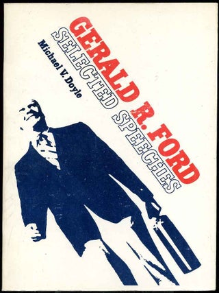 Item #2413baQ SELECTED SPEECHES. Edited by Michael V. Doyle, Ph.D. Gerald R. Ford