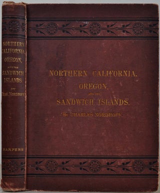 Item #2574baC Northern California, Oregon, and the Sandwich Islands. Charles Nordhoff