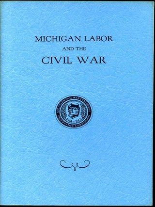 Item #3045ba MICHIGAN LABOR AND THE CIVIL WAR. Albert A. Blum, Dan Georgakas