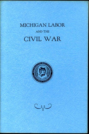 Item #3045ba MICHIGAN LABOR AND THE CIVIL WAR. Albert A. Blum, Dan Georgakas