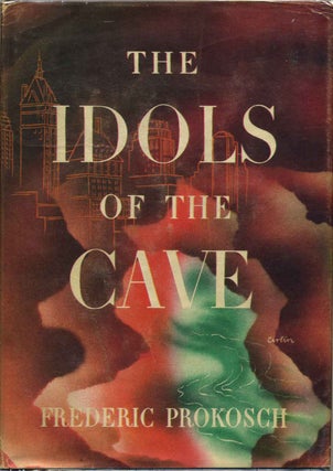 Item #3099baW THE IDOLS OF THE CAVE. Signed and inscribed by Frederic Prokosch. Frederic Prokosch