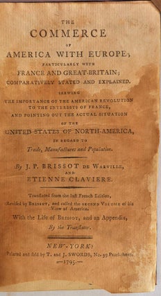 The Commerce of America with Europe, particularly with France and Great-Britain; actual situation of the United States of North-America, in regard to trade, manufactures and population. Tranlated from last French edition.