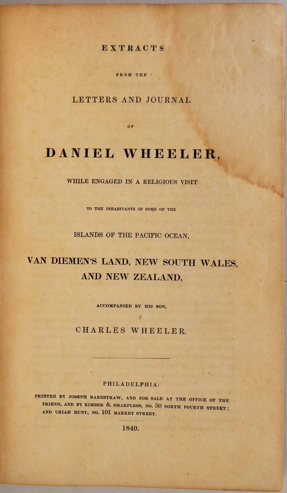 Item #3994bgF Extracts from the letters and journal of Daniel Wheeler, while engaged in a religious visit to the inhabitants of some of the islands of the Pacific ocean, Van Diemen's Land, New South Wales, and New Zealand, accomanied by his son, Charles Wheeler. Daniel Wheeler.