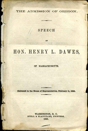 Item #4094ba The Admission of Oregon. Speech of Hon. Henry L. Dawes, of Massachusetts. Delivered...