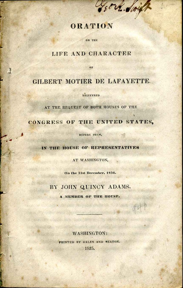 Item #4109ba Oration on the life and character of Gilbert Motier de Lafayette. Delivered at the request of both houses of the Congress of the United States, before them, in the House of Representatives at Washington, on the 31st December, 1834. John Quincy Adams.