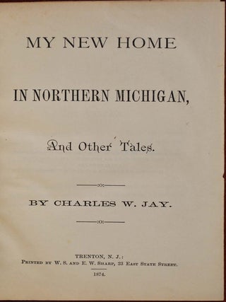 MY NEW HOME IN NORTHERN MICHIGAN and Other Tales.