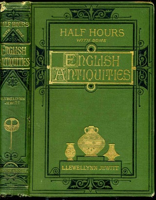 Item #4998baQ Half-hours among some English antiquities. Llewellynn Frederick William Jewitt