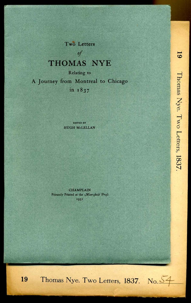 Item #6016ba Two letters of Thomas Nye relating to a journey from Montreal to Chicago in 1837. Edited by Hugh McLellan. Thomas Nye.
