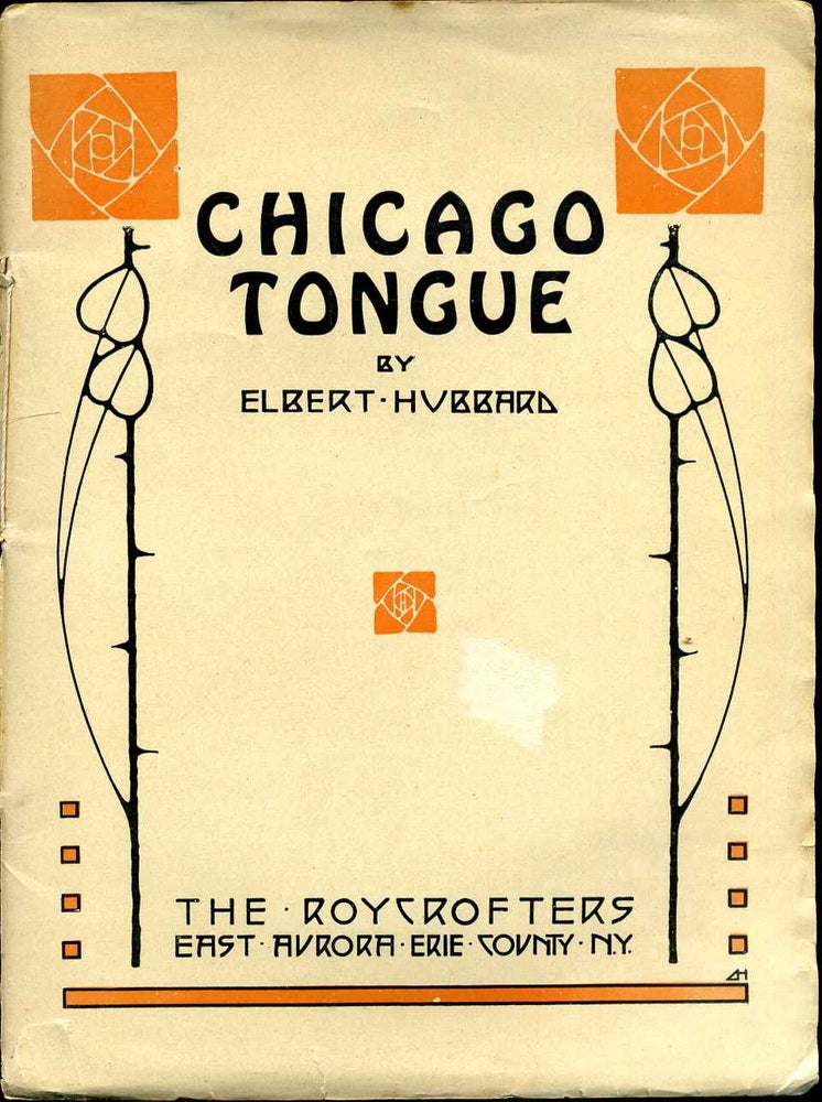Item #6155ba So This Then Is The Preachment Entitled Chicago Tongue As Written by Fra Elbertus. Elbert Hubbard.