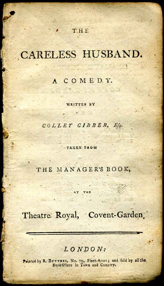 Item #6509ba Careless husband, the. A comedy ... taken from the manager's book at the Theatre Royal, Covent-Garden. Colley Cibber.