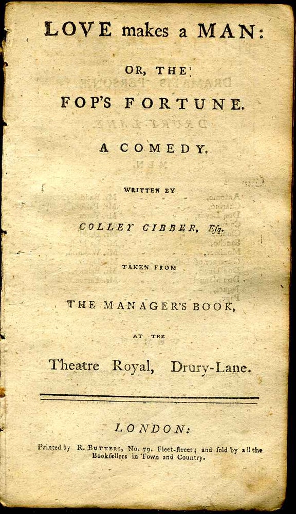 Item #6511ba Love makes a man: or, the fop's fortune. A comedy...taken from the manager's book, at the Theatre Royal, Drury-Lane. Colley Cibber.